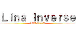 Ｌｉｎａ Ｉｎｖｅｒｓｅ (attack on Lina)