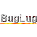 ＢｕｇＬｕｇ ()