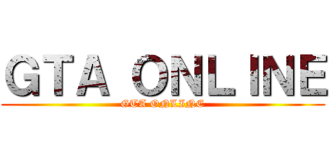 ＧＴＡ ＯＮＬＩＮＥ (GTA ONLINE)