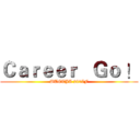 Ｃａｒｅｅｒ   Ｇｏ ！ (BUCTJA 2017F)