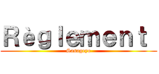 Ｒèｇｌｅｍｅｎｔ  (Sasageyo)