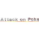 Ａｔｔａｃｋ ｏｎ Ｐｏｋｅｍｏｎ (A 'Blast'!)