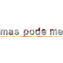 ｍａｓ ｐｏｄｅ ｍｅ ()