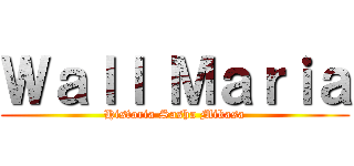 Ｗａｌｌ Ｍａｒｉａ (Historia Sasha Mikasa)