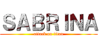 ＳＡＢＲＩＮＡ (attack on titan)
