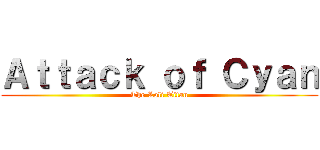 Ａｔｔａｃｋ ｏｆ Ｃｙａｎ (The Loli Titan)
