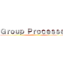 Ｇｒｏｕｐ Ｐｒｏｃｅｓｓｅｓ (PART IV)