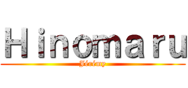 Ｈｉｎｏｍａｒｕ (Jérémy)