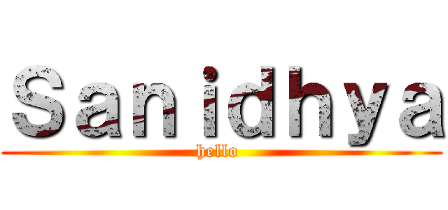 Ｓａｎｉｄｈｙａ (hello )