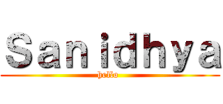 Ｓａｎｉｄｈｙａ (hello )