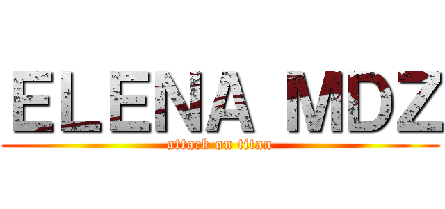 ＥＬＥＮＡ ＭＤＺ (attack on titan)