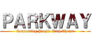 ＰＡＲＫＷＡＹ (Connecting People With Christ)