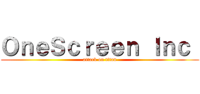 ＯｎｅＳｃｒｅｅｎ Ｉｎｃ  (attack on titan)