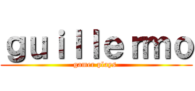 ｇｕｉｌｌｅｒｍｏ (gamer plays )