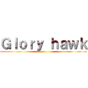 Ｇｌｏｒｙ ｈａｗｋ ()