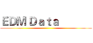 ＥＤＭ Ｄａｔａ             ()