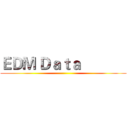 ＥＤＭ Ｄａｔａ             ()