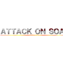 ＡＴＴＡＣＫ ＯＮ ＳＯＡＰ (attack on titan)