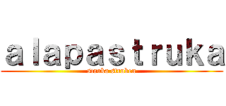 ａｌａｐａｓｔｒｕｋａ (struka struken)