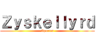 Ｚｙｓｋｅｌｌｙｒｄ (Aportes)