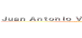 Ｊｕａｎ Ａｎｔｏｎｉｏ Ｖａｒｇａｓ Ｍｏｌｉｎａ (SaphereDragon)