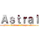 Ａｓｔｒａｌ (Fun - Anime / Manga - Art )