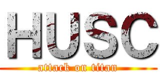 ＨＵＳＣ (attack on titan)