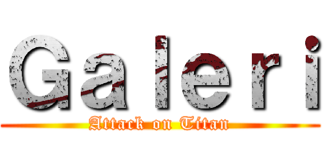 Ｇａｌｅｒｉ (Attack on Titan)
