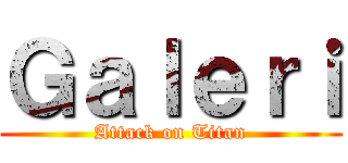 Ｇａｌｅｒｉ (Attack on Titan)