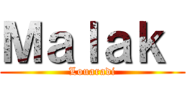 Ｍａｌａｋ  (Louaradi)