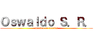Ｏｓｗａｌｄｏ Ｓ．Ｒ． (maestro en ciencias)