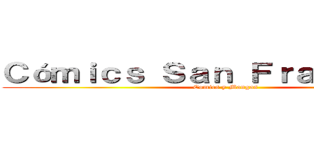 Ｃóｍｉｃｓ Ｓａｎ Ｆｒａｎｓｉｓｃｏ (Comics y Mangas)