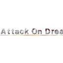 Ａｔｔａｃｋ Ｏｎ Ｄｒｅａｍ (attack on titan)