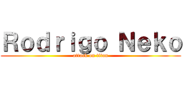 Ｒｏｄｒｉｇｏ Ｎｅｋｏ (attack on titan)