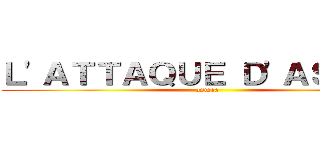 Ｌ'ＡＴＴＡＱＵＥ Ｄ'ＡＳＭＡＡ (asmaa)