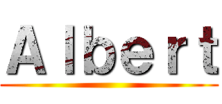 Ａｌｂｅｒｔ ()