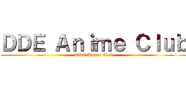 ＤＤＥ Ａｎｉｍｅ Ｃｌｕｂ (DDE Anime Club)