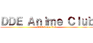 ＤＤＥ Ａｎｉｍｅ Ｃｌｕｂ (DDE Anime Club)