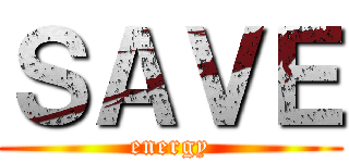 ＳＡＶＥ (energy)