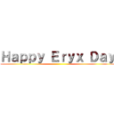 Ｈａｐｐｙ Ｅｒｙｘ Ｄａｙ ()