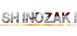 ＳＨＩＮＯＺＡＫＩ (attack on titan)