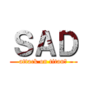 ＳＡＤ (attack on titan★)