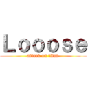 Ｌｏｏｏｓｅ (attack on titan)