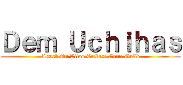Ｄｅｍ Ｕｃｈｉｈａｓ (Attack On Titan Tribute Game Guild)