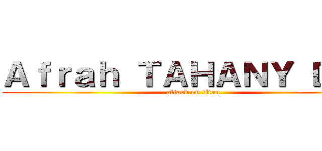 Ａｆｒａｈ ＴＡＨＡＮＹ ＤＸ３ (attack on titan)