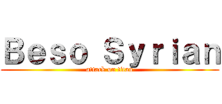 Ｂｅｓｏ Ｓｙｒｉａｎ (attack on titan)