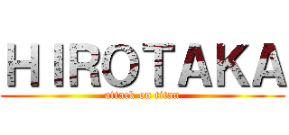 ＨＩＲＯＴＡＫＡ (attack on titan)