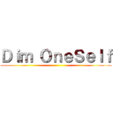 Ｄｉｍ ＯｎｅＳｅｌｆ ()