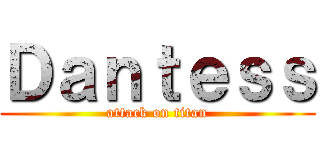 Ｄａｎｔｅｓｓ (attack on titan)