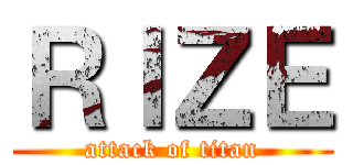 ＲＩＺＥ (attack of titan)